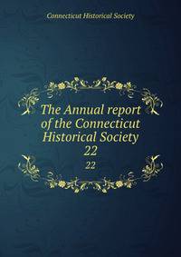 The Annual report of the Connecticut Historical Society. 22