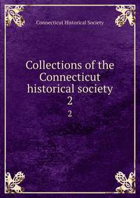 Collections of the Connecticut historical society. 2