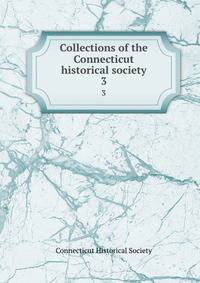 Collections of the Connecticut historical society. 3