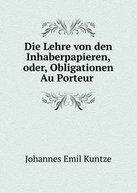 Die Lehre von den Inhaberpapieren, oder, Obligationen Au Porteur .
