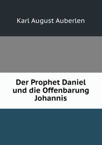 Der Prophet Daniel und die Offenbarung Johannis