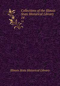 Collections of the Illinois State Historical Library. 14