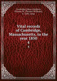 Vital records of Cambridge, Massachusetts, to the year 1850. 4