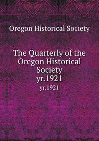The Quarterly of the Oregon Historical Society. yr.1921