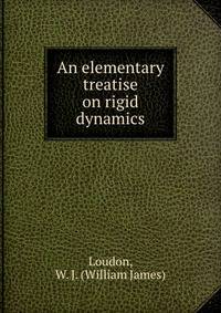 An elementary treatise on rigid dynamics
