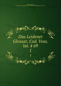 Das Leidener Glossar, Cod. Voss. lat. 4 69. 1