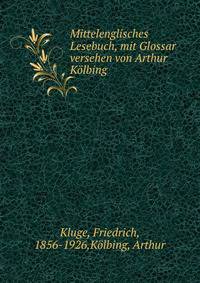 Mittelenglisches Lesebuch, mit Glossar versehen von Arthur Kolbing