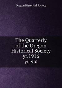 The Quarterly of the Oregon Historical Society. yr.1916