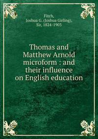 Thomas and Matthew Arnold microform : and their influence on English education