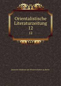 Orientalistische Literaturzeitung. 12