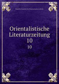 Orientalistische Literaturzeitung. 10