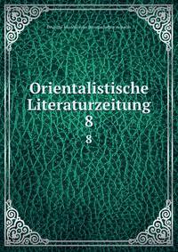 Orientalistische Literaturzeitung. 8