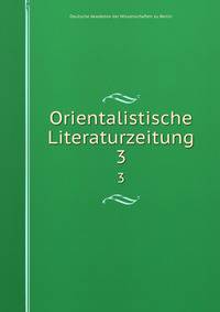 Orientalistische Literaturzeitung. 3