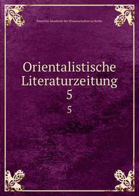 Orientalistische Literaturzeitung. 5
