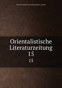 Orientalistische Literaturzeitung. 15