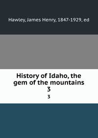 History of Idaho, the gem of the mountains. 3