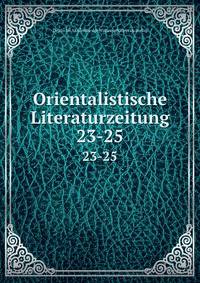 Orientalistische Literaturzeitung. 23-25