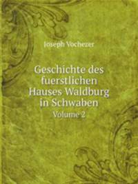 Geschichte des fuerstlichen Hauses Waldburg in Schwaben. Volume 2