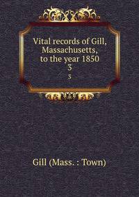 Vital records of Gill, Massachusetts, to the year 1850. 3