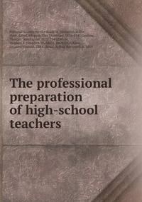 The professional preparation of high-school teachers