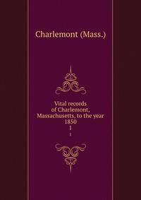 Vital records of Charlemont, Massachusetts, to the year 1850. 1