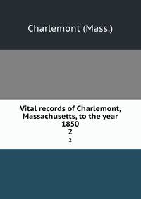 Vital records of Charlemont, Massachusetts, to the year 1850. 2
