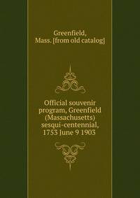 Official souvenir program, Greenfield (Massachusetts) sesqui-centennial, 1753 June 9 1903