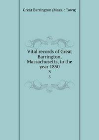 Vital records of Great Barrington, Massachusetts, to the year 1850. 3