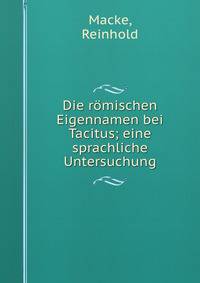 Die romischen Eigennamen bei Tacitus; eine sprachliche Untersuchung