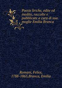Poesie liriche, edite ed inedite, raccolte e pubblicate a cura di sua moglie Emilia Branca