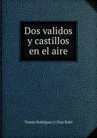Dos validos y castillos en el aire