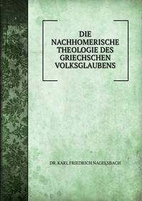DIE NACHHOMERISCHE THEOLOGIE DES GRIECHSCHEN VOLKSGLAUBENS