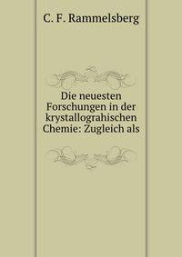Die neuesten Forschungen in der krystallograhischen Chemie: Zugleich als .