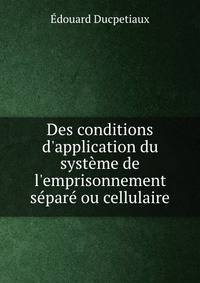 Des conditions d'application du syst?me de l'emprisonnement s?par? ou cellulaire