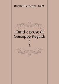Canti e prose di Giuseppe Regaldi. 2