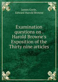 Examination questions on . Harold Browne's Exposition of the Thirty nine articles