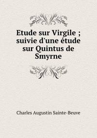 Etude sur Virgile ; suivie d'une ?tude sur Quintus de Smyrne