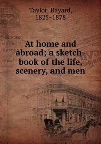 At home and abroad; a sketch-book of the life, scenery, and men