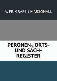 PERONEN-, ORTS- UND SACH-REGISTER