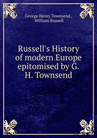 Russell's History of modern Europe epitomised by G.H. Townsend.