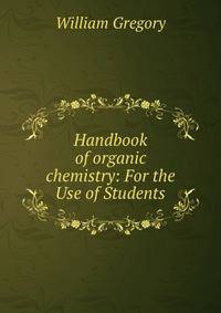 Handbook of organic chemistry: For the Use of Students