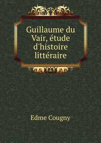 Guillaume du Vair, ?tude d'histoire litt?raire
