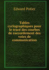 Tables cyclographiques pour le trace des courbes de raccordement des voies de communication