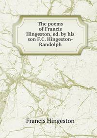 The poems of Francis Hingeston, ed. by his son F.C. Hingeston-Randolph.