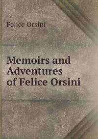 Memoirs and Adventures of Felice Orsini
