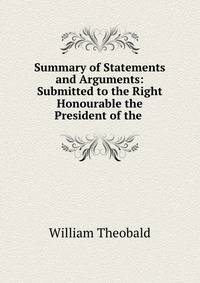Summary of Statements and Arguments: Submitted to the Right Honourable the President of the .