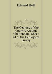 The Geology of the Country Around Cheltenham: Sheet 44 of the Geological Survey