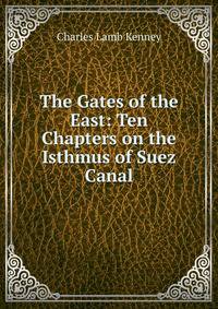 The Gates of the East: Ten Chapters on the Isthmus of Suez Canal