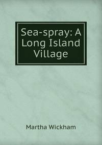 Sea-spray: A Long Island Village