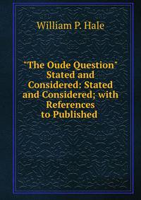 "The Oude Question" Stated and Considered: Stated and Considered; with References to Published .
